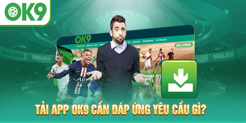 Tải app cần đáp ứng những điều gì?