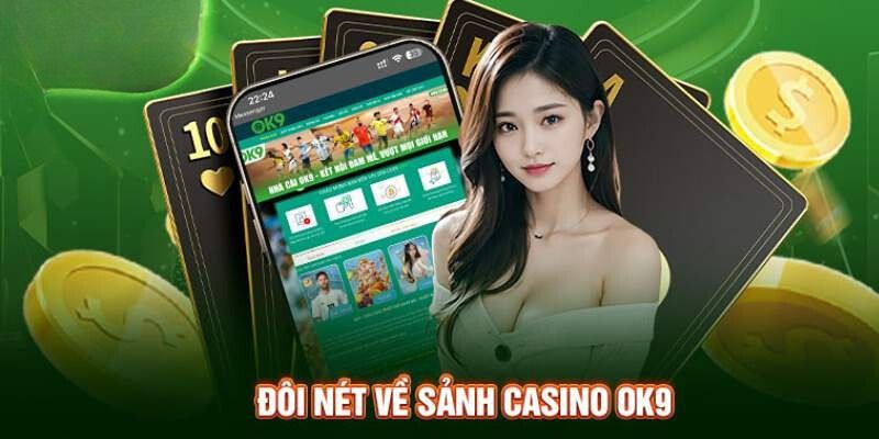 Casino OK9 là điểm cược xanh chín, đẳng cấp, thời thượng